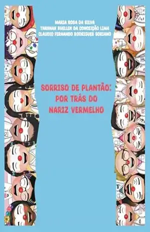Sorriso de Plantão: Por trás do nariz vermelho - Maria Rosa da Silva