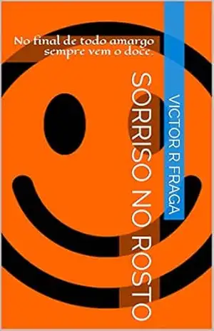 Sorriso no Rosto: No final de todo amargo sempre vem o doce. – Victor R Fraga