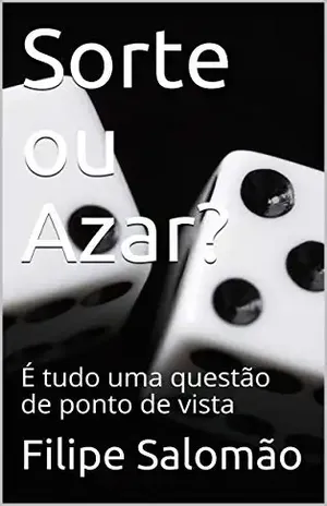 Sorte ou Azar?: É tudo uma questão de ponto de vista - Filipe Salomão