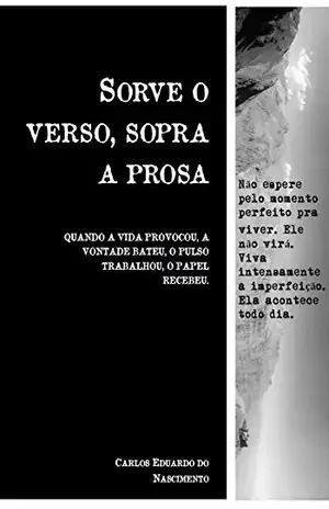 Sorve o verso, sopra a prosa – Carlos Eduardo do Nascimento