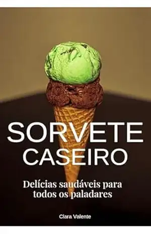 Sorvete caseiro: Delícias saudáveis para todos os paladares (Vida saudável) – Renda Passiva Segura Edições Digitais