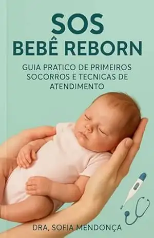 SOS Bebê Reborn: Guia Prático de primeiros socorros e técnicas de atendimento – Sofia Mendonça