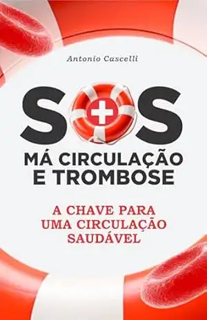 SOS Má Circulação e Trombose: A Chave Para Uma Circulação Saudável – Antonio Cascelli