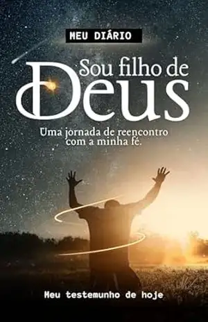 Sou filho de Deus: Uma jornada de reencontro com a minha fé. – Weslley Almeida