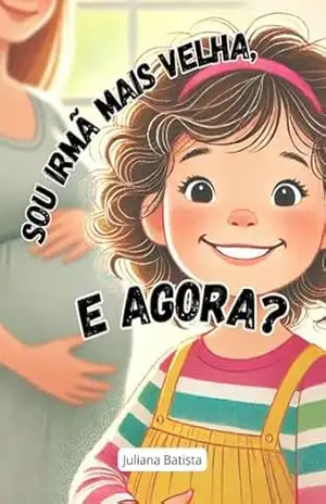 Sou Irmã Mais Velha, e Agora? (Contos da Infância) – Juliana Batista