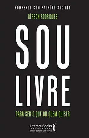 Sou livre para ser o que ou quem quiser: rompendo com padrões sociais - Gérson Rodrigues