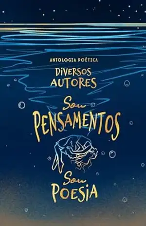 Sou Pensamentos, Sou Poesia – Diversos Autores
