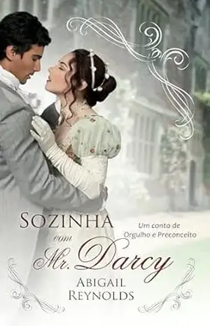 Sozinha com Mr. Darcy: Uma variação de Orgulho e Preconceito – Abigail Reynolds