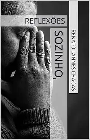 SOZINHO,: REFLEXÕES – RENATO LANNES CHAGAS