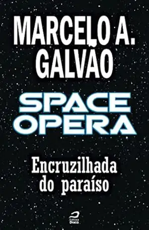 Space Opera – Encruzilhada do paraíso (Contos do Dragão) – Marcelo A. Galvão
