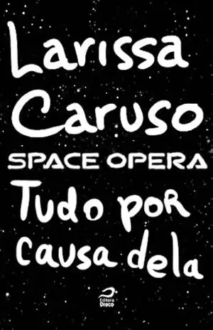 Space Opera – Tudo por causa dela - Larissa Caruso