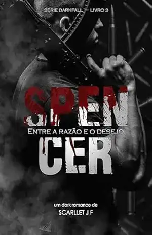 SPENCER: Entre a razão e o desejo (SÉRIE DARKFALL – LIVRO 03) – Scarllet  JF