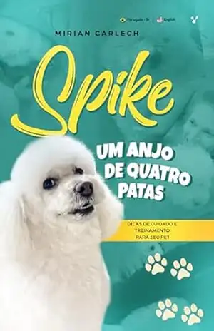 Spike Memórias de um Anjo de Quatro Patas: English and Portuguese – Mirian  Carlech
