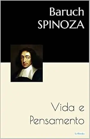 SPINOZA: Vida e Pensamento – Baruch Spinoza