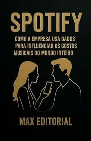 Spotify: Como a empresa usa dados para influenciar os gostos musicais do mundo inteiro (GRANDES MARCAS (Aprendizado Rumo ao Sucesso)) – MAX EDITORIAL