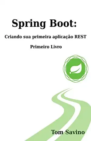 Spring Boot: Criando sua primeira aplicação Rest: Primeiro Livro – Tom Savino