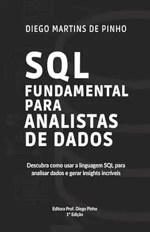 SQL Fundamental para Analistas de Dados – Diego Martins de Pinho
