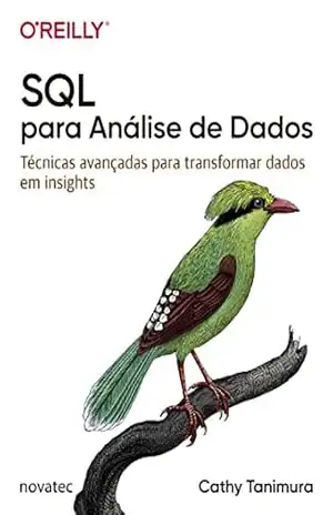 SQL para Análise de Dados: Técnicas avançadas para transformar dados em insights - Cathy Tanimura