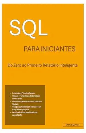 SQL PARA INICIANTES: Do Zero ao Primeiro Relatório Inteligente – Diego Vieira