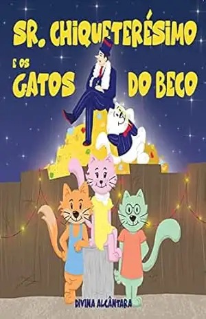 SR. CHIQUETERÉSIMO: E OS GATOS DO BECO – Divina Alcântara