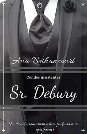 Sr. Debury: Um conde virtuoso também pode vir a se apaixonar (Condes insistentes Livro 1) - Ana Carolina Camargo Bethancourt