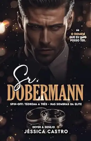 Sr. Dobermann: O Homem Que Eu Não Posso Ter (Fios do Destino Livro 2) – Jéssica Castro