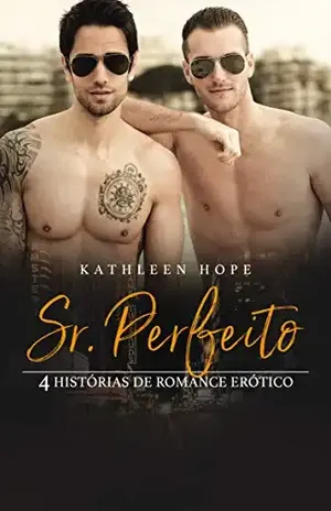 Sr. Perfeito: 4 Histórias de Romance Erótico – Kathleen Hope