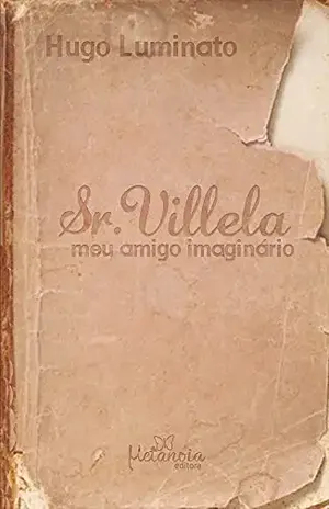 Sr. Villela, meu amigo imaginário - Hugo Luminato