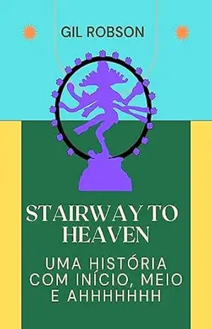 Stairway to Heaven: Uma História com início, meio e Ahhhhhhh – Gil Robson
