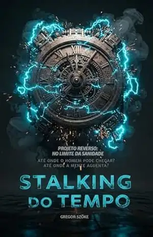 STALKING DO TEMPO: Projeto Reverso – No Limite da Sanidade - gregor szoke