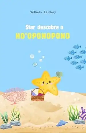 Star descobre o Ho’oponopono: Uma bela história para seguir em direção à alegria – Nathalie  Lamboy