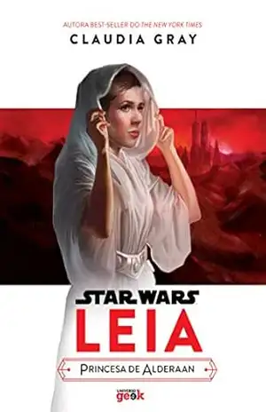 Star Wars: Leia – princesa de Alderaan – Claudia Gray