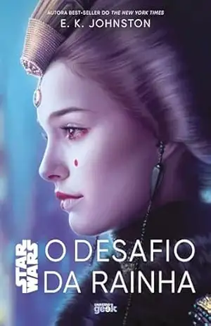 Star Wars: o desafio da rainha (Trilogia Padmé Amidala) - E. K. Johnston