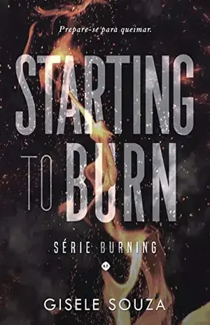 Starting to Burn (Série Burning Livro 1) – Gisele Souza