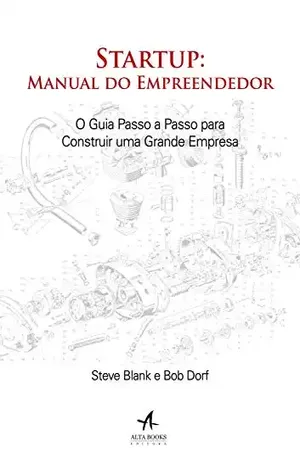 Startup: Manual do Empreendedor: O guia passo a passo para construir uma grande empresa – Bob Dorf