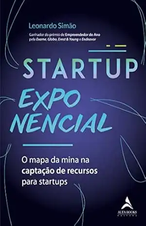 Startup exponencial: O mapa da mina na captação de recursos para startups – Leonardo Simão