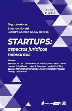 Startups: Aspectos Jurídicos Relevantes – Volume 1 – 3ª Ed. – Moretti, Eduardo
Oliveira, Leandro Antonio Godoy 
(Organizadores)