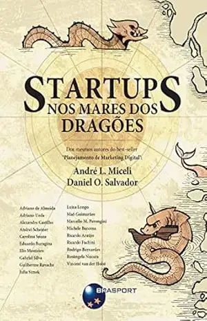 Startups: nos mares dos dragões: Dos mesmos autores do best–seller “Planejamento de Marketing Digital” – André Lima-Cardoso Miceli