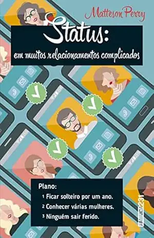 Status: em muitos relacionamentos complicados: Uma biografia sobre coração partido, ficadas, amor e brunch - Matteson Perry