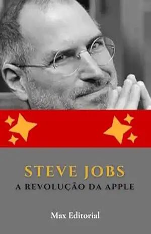 Steve Jobs: A Revolução da Apple (Aprendendo Com as Mais Brilhantes Mentes – Lições de Negócios & Vida) – MAX EDITORIAL