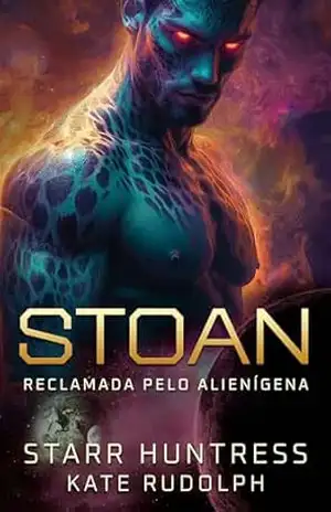 Stoan: Romance Alienígena (Reclamada pelo Alienígena Livro 3) – Kate Rudolph