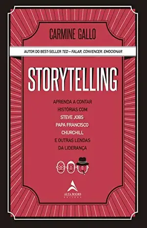 Storytelling: Aprenda a contar histórias com Steve Jobs, Papa Francisco, Churchill e outras lendas da Liderança - Carmine Gallo