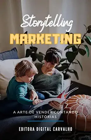 Storytelling Marketing: A Arte de Vender Contando Histórias - Editora Digital Carvalho
