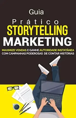 Storytelling Marketing: Maximize vendas e ganhe autoridade instantânea com campanhas poderosas de contar histórias - NAINA MAGALHAES