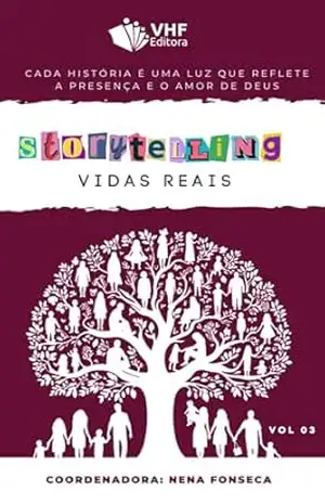 Storytelling vidas Reais vol 3: Cada história é uma luz que reflete a presença e o amor de Deus – Benedita da Fonseca