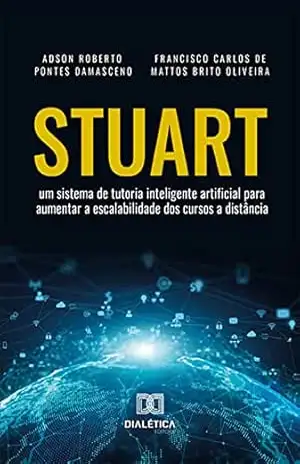 STUART: um sistema de tutoria inteligente artificial para aumentar a escalabilidade dos cursos a distância – Adson Roberto Pontes Damasceno