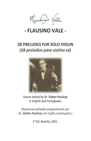(study Score:brochure) 28 Preludes For Solo Violin (28 Prelúdios Para Violino Só): Complete Scores Edited By Dr Zoltan Paulinyi In English And Portuguese … Integralmente, Em Inglês E Português). – Flausino Vale