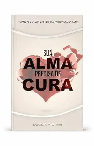 Sua Alma Precisa de Cura – Pastora Luciana Diani