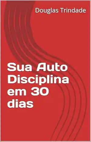 Sua Auto Disciplina em 30 dias – Douglas Trindade