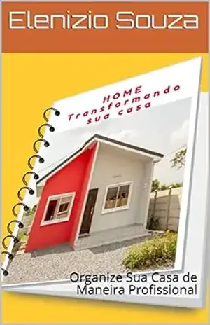 Sua Casa Merece ser Home Planned: Organize Sua Casa de Maneira Profissional – Elenizio Souza